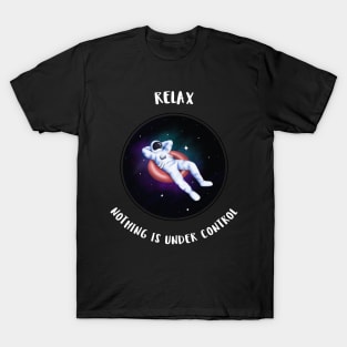 Relax, nothing is under control T-Shirt